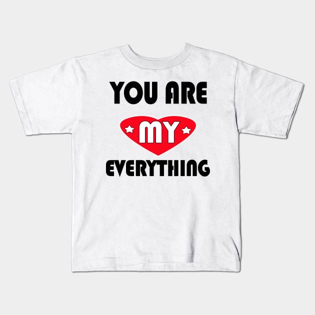 You are My everything Kids T-Shirt by PinkBorn